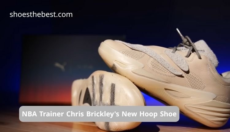 NBA Trainer Chris Brickley’s New Hoop Shoe Review